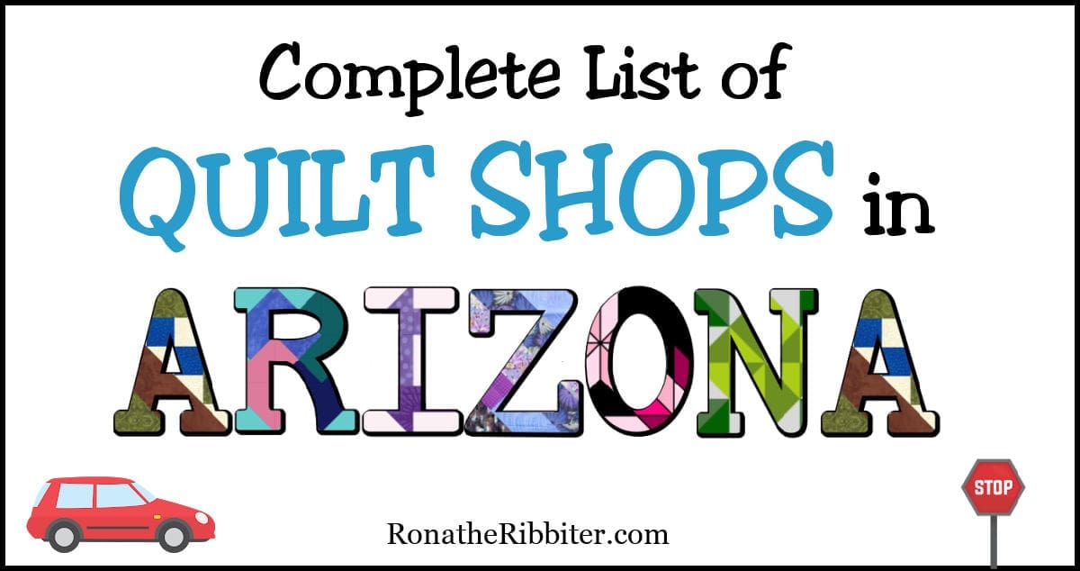 Complete List of 53 Quilt Shops in Arizona Rona the Ribbiter