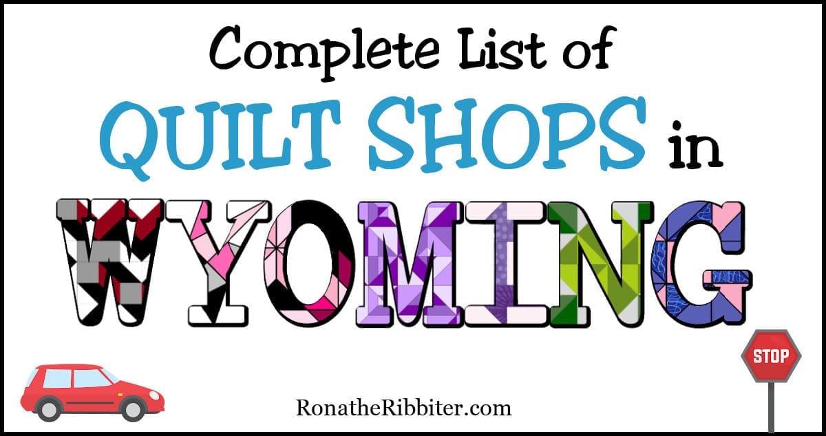 Complete List of 26 Quilt Shops in Wyoming Rona the Ribbiter
