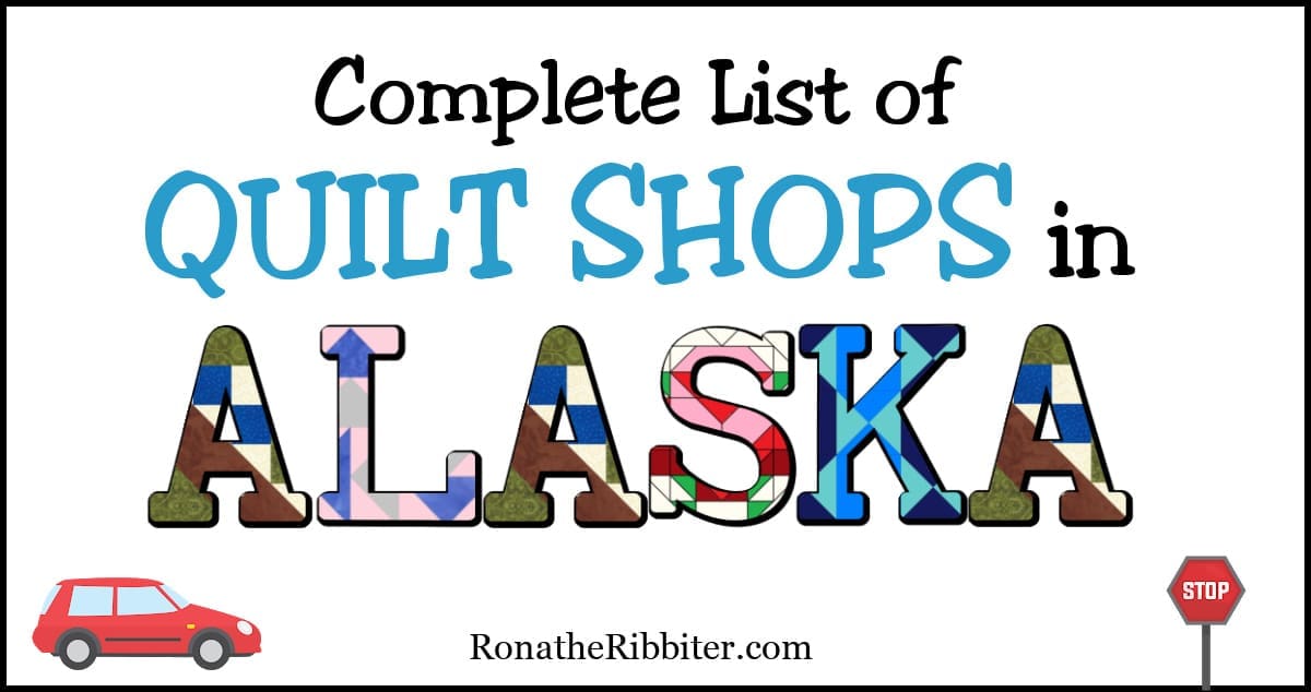 Complete List of 26 Quilt Shops in Alaska Rona the Ribbiter