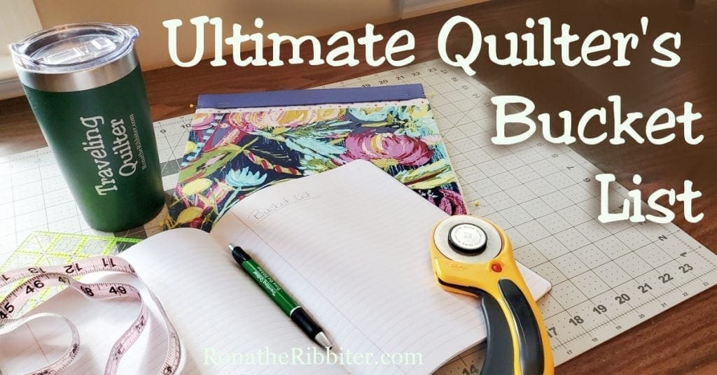 Quilters Bucket List | Rona the Ribbiter