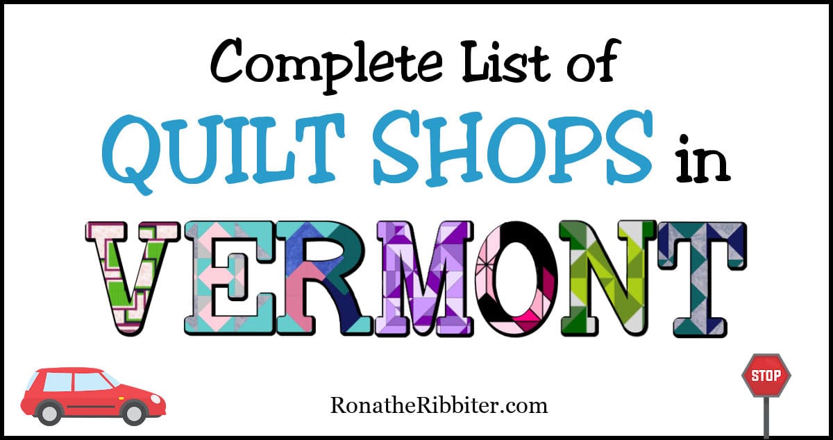 Complete List of 12 Quilt Shops in Vermont Rona the Ribbiter