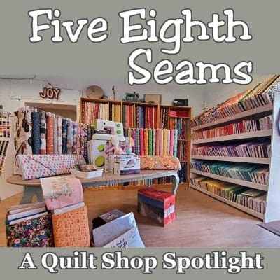 Five eighth Seams quilt shop